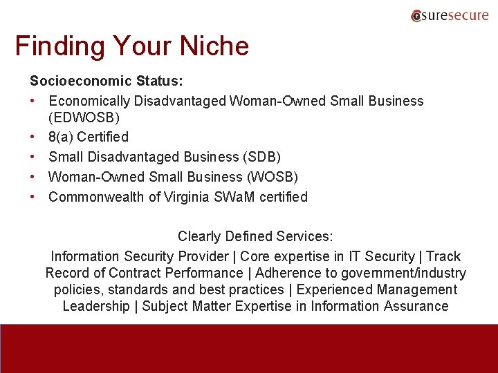 Finding Your Niche Socioeconomic Status: • Economically Disadvantaged Woman-Owned Small Business (EDWOSB) • 8(a)