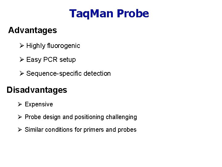 Taq. Man Probe Advantages Ø Highly fluorogenic Ø Easy PCR setup Ø Sequence-specific detection