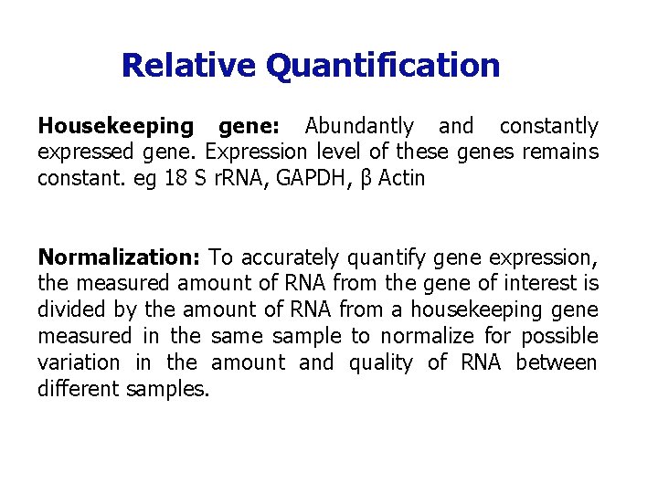 Relative Quantification Housekeeping gene: Abundantly and constantly expressed gene. Expression level of these genes