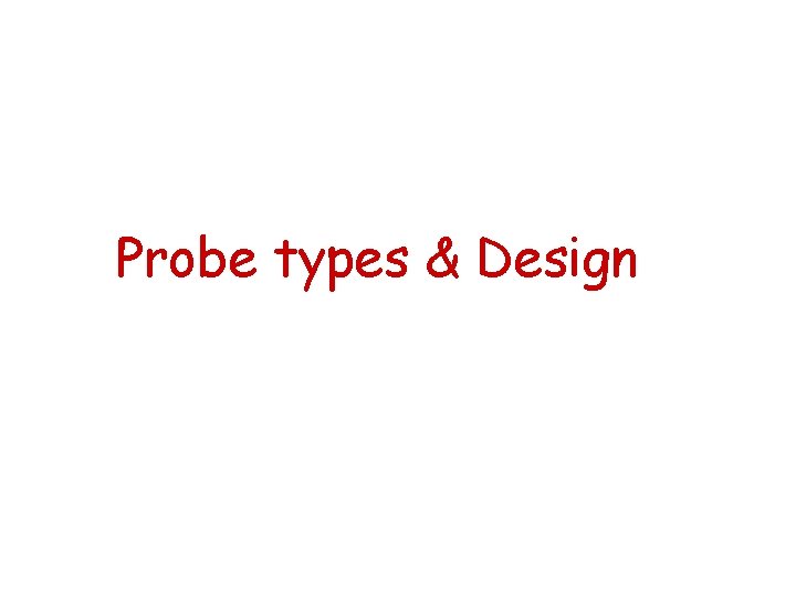 Probe types & Design 