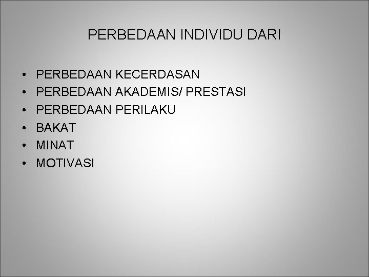 PERBEDAAN INDIVIDU DARI • • • PERBEDAAN KECERDASAN PERBEDAAN AKADEMIS/ PRESTASI PERBEDAAN PERILAKU BAKAT