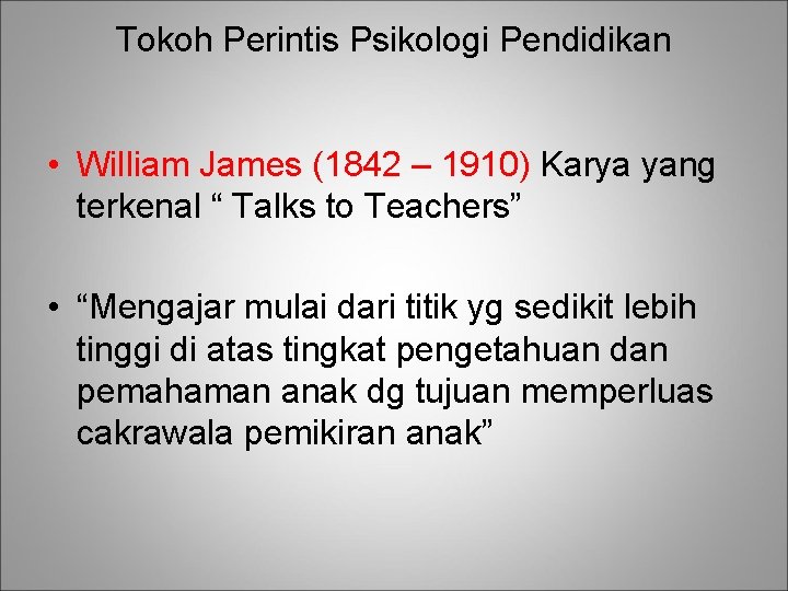 Tokoh Perintis Psikologi Pendidikan • William James (1842 – 1910) Karya yang terkenal “