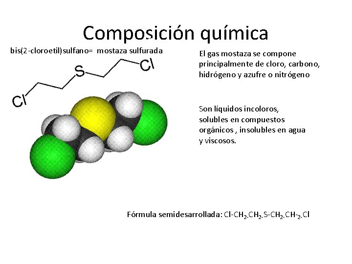 Composición química bis(2 -cloroetil)sulfano= mostaza sulfurada El gas mostaza se compone principalmente de cloro,