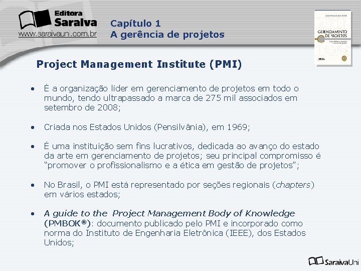 Capítulo 1 A gerência de projetos Project Management Institute (PMI) • É a organização