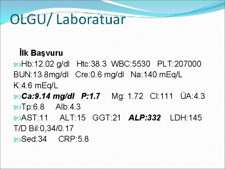 OLGU/ Laboratuar İlk Başvuru Hb: 12. 02 g/dl Htc: 38. 3 WBC: 5530 PLT: