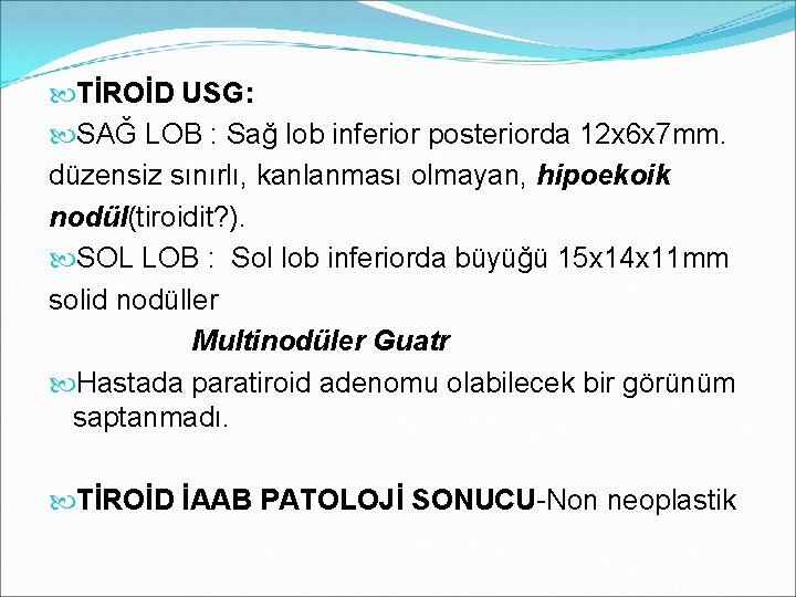  TİROİD USG: SAĞ LOB : Sağ lob inferior posteriorda 12 x 6 x