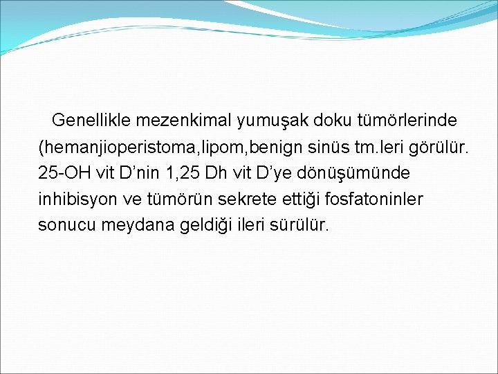  Genellikle mezenkimal yumuşak doku tümörlerinde (hemanjioperistoma, lipom, benign sinüs tm. leri görülür. 25