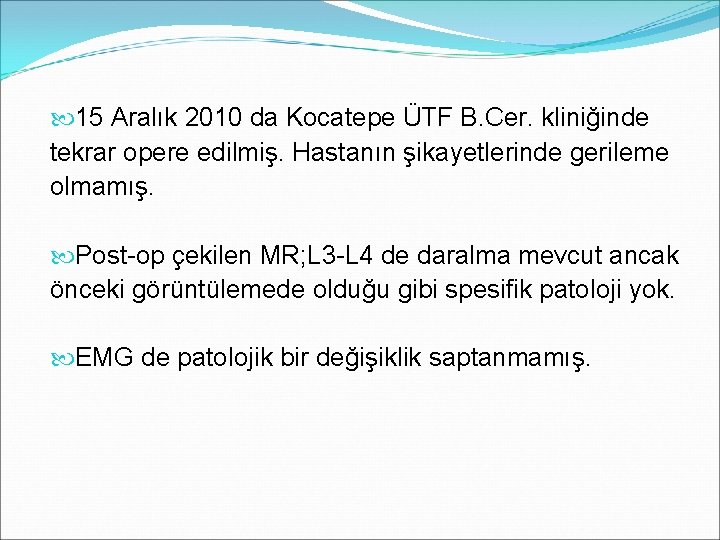  15 Aralık 2010 da Kocatepe ÜTF B. Cer. kliniğinde tekrar opere edilmiş. Hastanın