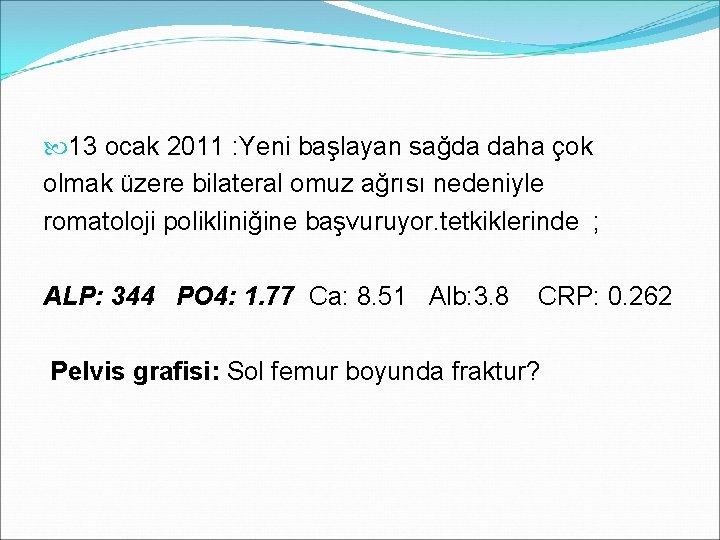  13 ocak 2011 : Yeni başlayan sağda daha çok olmak üzere bilateral omuz