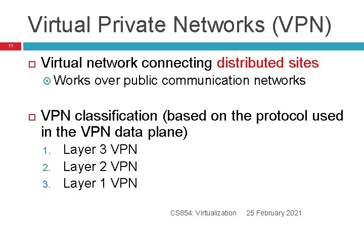 Virtual Private Networks (VPN) 11 Virtual network connecting distributed sites Works over public communication Virtual Private Networks (VPN) 11 Virtual network connecting distributed sites Works over public communication