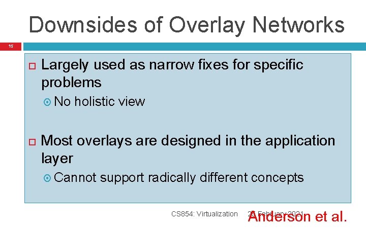Downsides of Overlay Networks 15 Largely used as narrow fixes for specific problems No Downsides of Overlay Networks 15 Largely used as narrow fixes for specific problems No