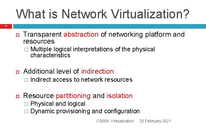 What is Network Virtualization? 17 Transparent abstraction of networking platform and resources � Additional What is Network Virtualization? 17 Transparent abstraction of networking platform and resources � Additional