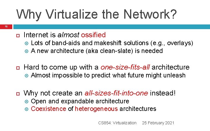 Why Virtualize the Network? 18 Internet is almost ossified Hard to come up with Why Virtualize the Network? 18 Internet is almost ossified Hard to come up with