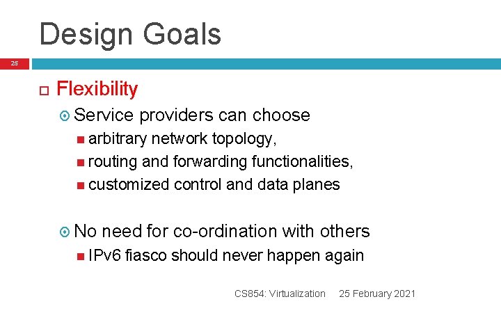 Design Goals 25 Flexibility Service providers can choose arbitrary network topology, routing and forwarding Design Goals 25 Flexibility Service providers can choose arbitrary network topology, routing and forwarding