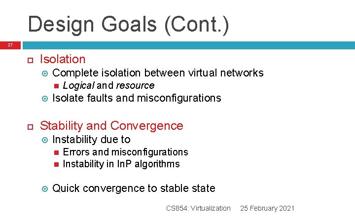 Design Goals (Cont. ) 27 Isolation Complete isolation between virtual networks Logical and resource Design Goals (Cont. ) 27 Isolation Complete isolation between virtual networks Logical and resource