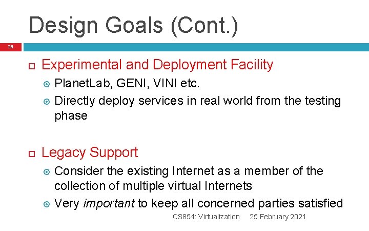 Design Goals (Cont. ) 29 Experimental and Deployment Facility Planet. Lab, GENI, VINI etc. Design Goals (Cont. ) 29 Experimental and Deployment Facility Planet. Lab, GENI, VINI etc.
