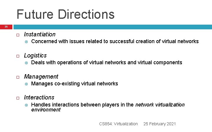 Future Directions 39 Instantiation Logistics Deals with operations of virtual networks and virtual components Future Directions 39 Instantiation Logistics Deals with operations of virtual networks and virtual components