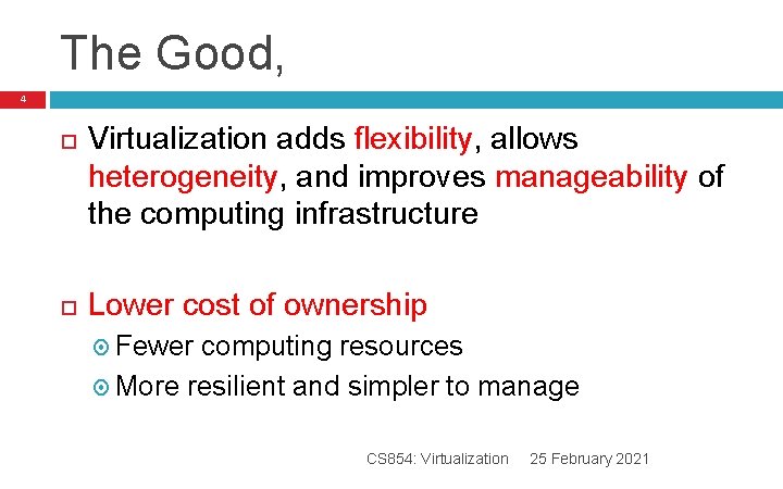The Good, 4 Virtualization adds flexibility, allows heterogeneity, and improves manageability of the computing The Good, 4 Virtualization adds flexibility, allows heterogeneity, and improves manageability of the computing