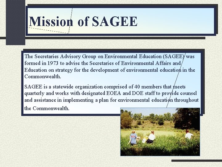 Mission of SAGEE The Secretaries Advisory Group on Environmental Education (SAGEE) was formed in