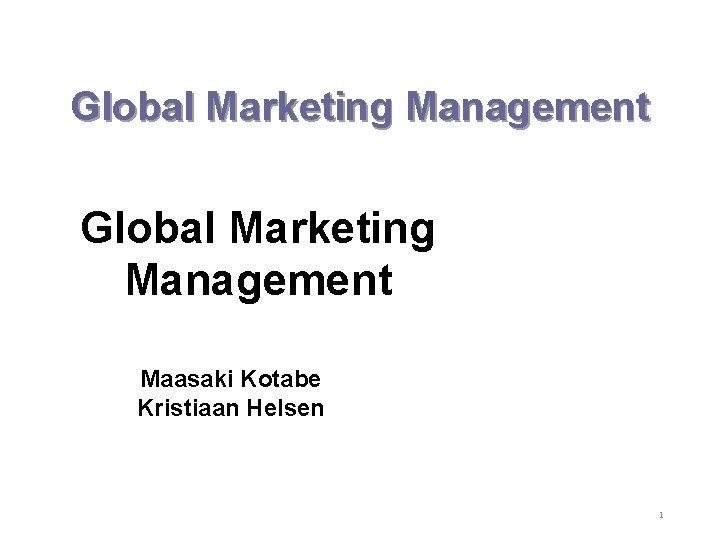 Global Marketing Management Maasaki Kotabe Kristiaan Helsen 1 