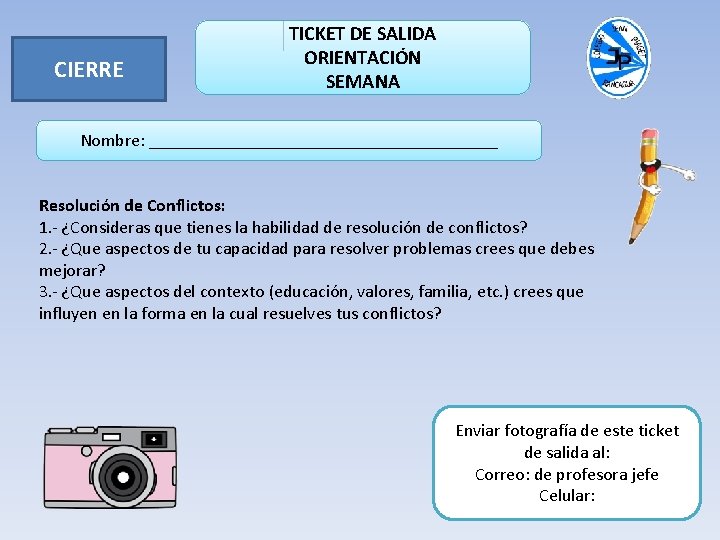 CIERRE TICKET DE SALIDA ORIENTACIÓN SEMANA Nombre: ____________________ Resolución de Conflictos: 1. - ¿Consideras