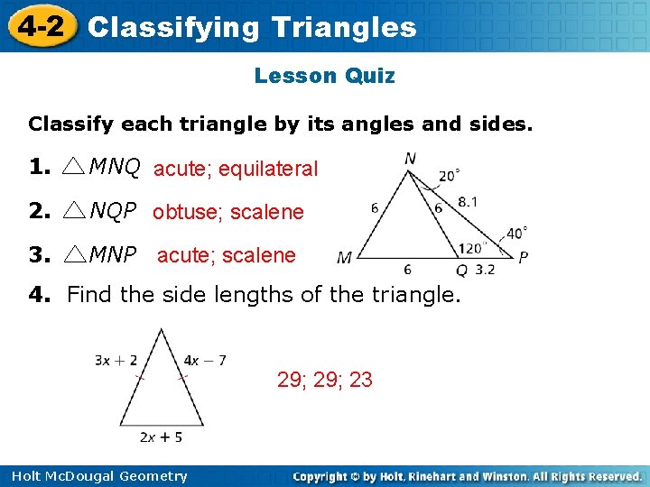 4 -2 Classifying Triangles Lesson Quiz Classify each triangle by its angles and sides.