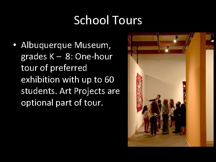 School Tours • Albuquerque Museum, grades K – 8: One-hour tour of preferred exhibition