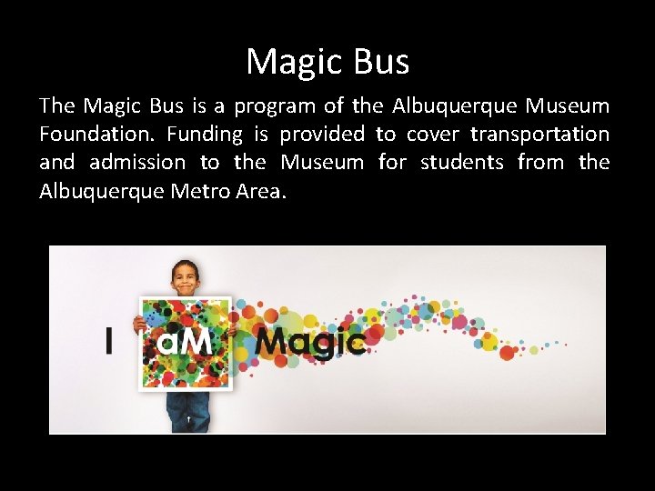 Magic Bus The Magic Bus is a program of the Albuquerque Museum Foundation. Funding