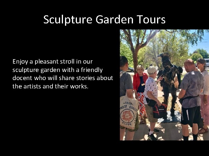 Sculpture Garden Tours Enjoy a pleasant stroll in our sculpture garden with a friendly