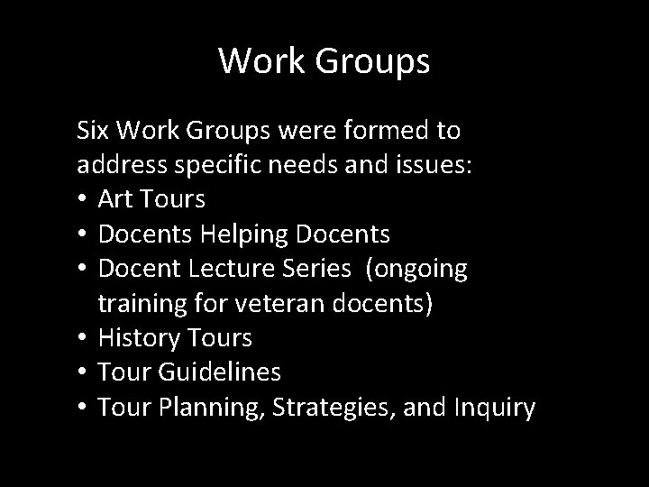 Work Groups Six Work Groups were formed to address specific needs and issues: •