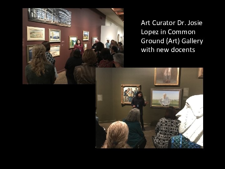 Art Curator Dr. Josie Lopez in Common Ground (Art) Gallery with new docents 