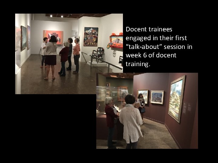Docent trainees engaged in their first “talk-about” session in week 6 of docent training.