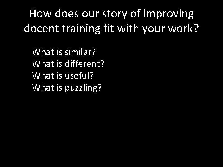 How does our story of improving docent training fit with your work? What is