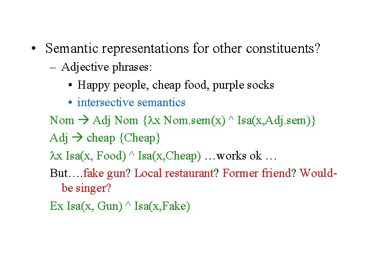  • Semantic representations for other constituents? – Adjective phrases: • Happy people, cheap