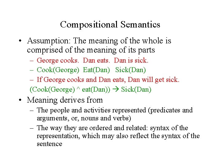 Compositional Semantics • Assumption: The meaning of the whole is comprised of the meaning