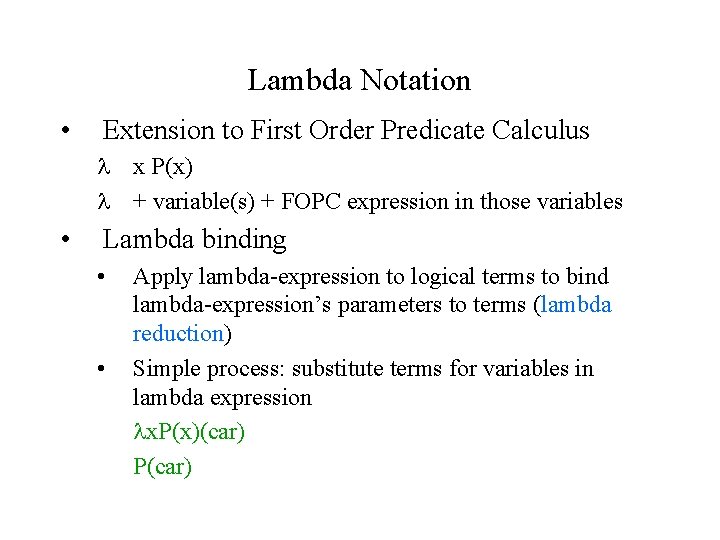 Lambda Notation • Extension to First Order Predicate Calculus x P(x) + variable(s) +