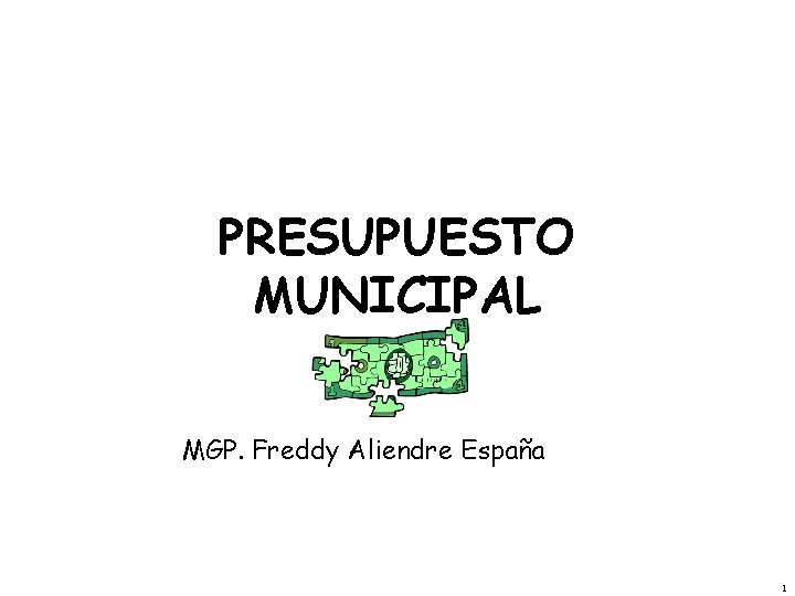 PRESUPUESTO MUNICIPAL MGP. Freddy Aliendre España 1 