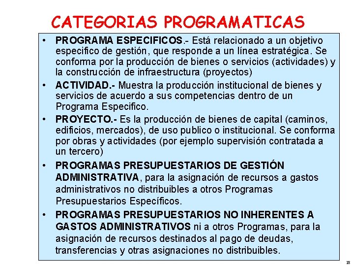 CATEGORIAS PROGRAMATICAS • PROGRAMA ESPECIFICOS. - Está relacionado a un objetivo especifico de gestión,