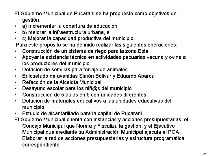 El Gobierno Municipal de Pucarani se ha propuesto como objetivos de gestión: • a)