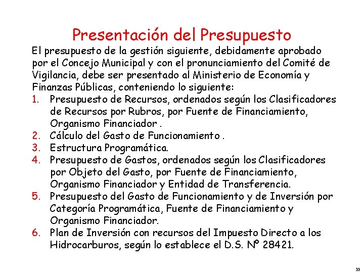 Presentación del Presupuesto El presupuesto de la gestión siguiente, debidamente aprobado por el Concejo