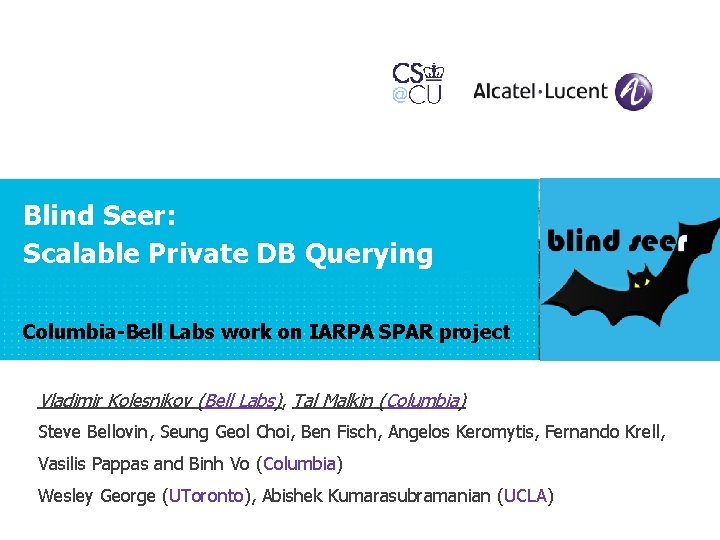 Blind Seer: Scalable Private DB Querying Columbia-Bell Labs work on IARPA SPAR project Vladimir