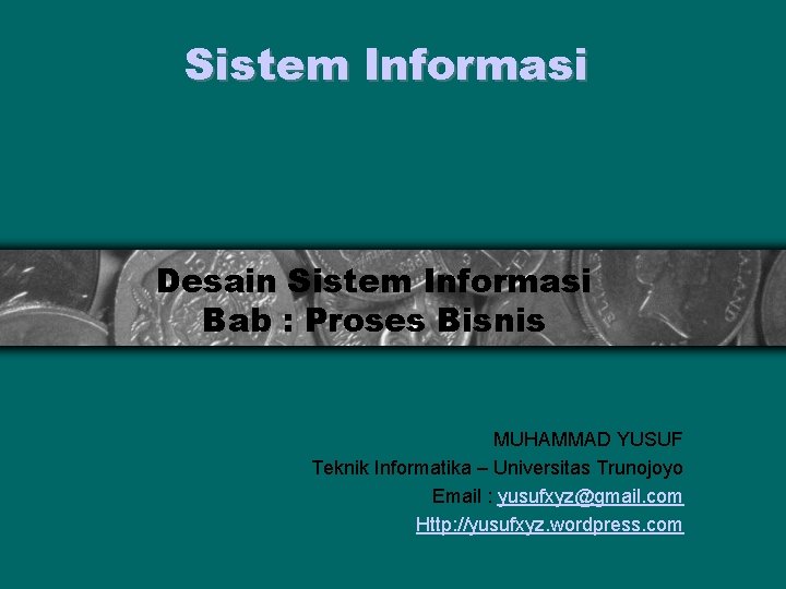 Sistem Informasi Desain Sistem Informasi Bab : Proses Bisnis MUHAMMAD YUSUF Teknik Informatika –
