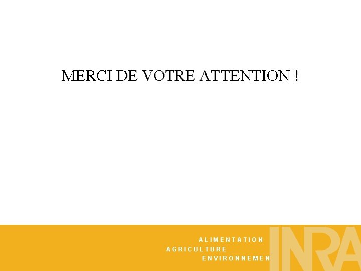 MERCI DE VOTRE ATTENTION ! ALIMENTATION AGRICULTURE ENVIRONNEMENT 