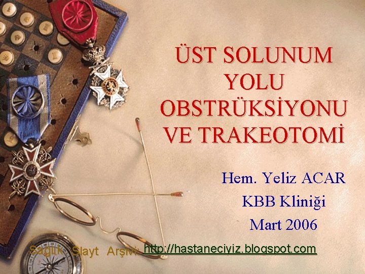 ÜST SOLUNUM YOLU OBSTRÜKSİYONU VE TRAKEOTOMİ Hem. Yeliz ACAR KBB Kliniği Mart 2006 Sağlık