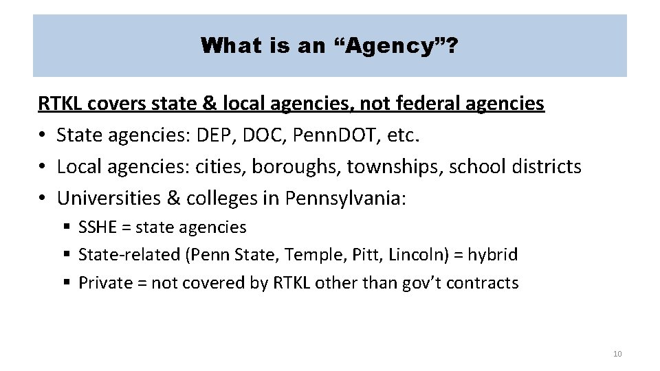 What is an “Agency”? RTKL covers state & local agencies, not federal agencies •
