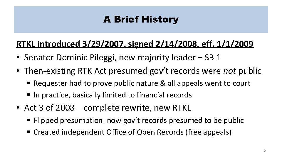 A Brief History RTKL introduced 3/29/2007, signed 2/14/2008, eff. 1/1/2009 • Senator Dominic Pileggi,