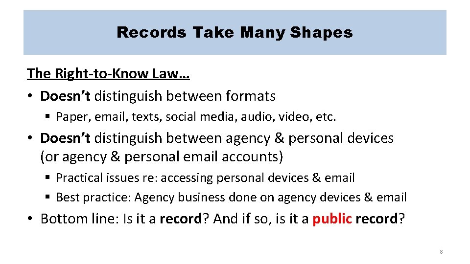 Records Take Many Shapes The Right-to-Know Law… • Doesn’t distinguish between formats § Paper,