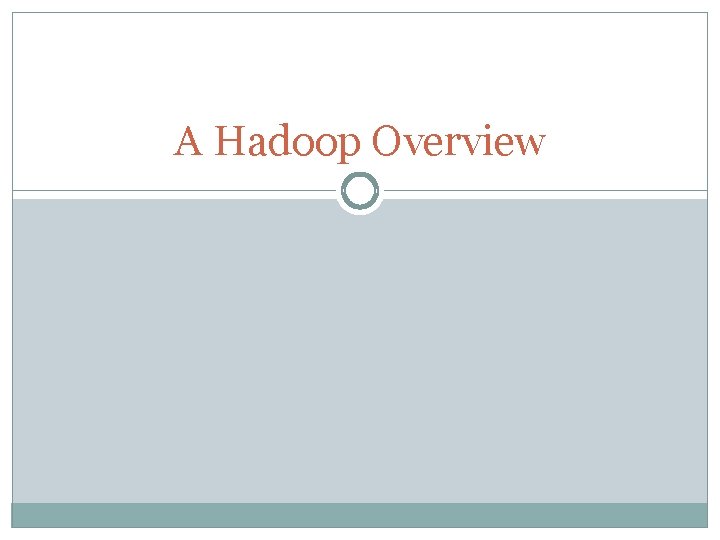 A Hadoop Overview 
