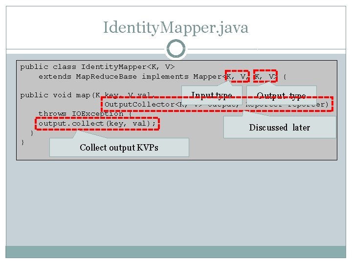 Identity. Mapper. java public class Identity. Mapper<K, V> extends Map. Reduce. Base implements Mapper<K,