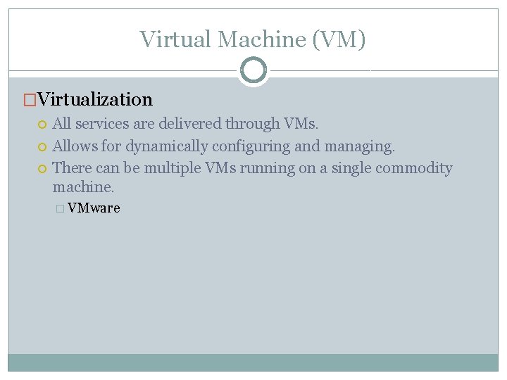 Virtual Machine (VM) �Virtualization All services are delivered through VMs. Allows for dynamically configuring